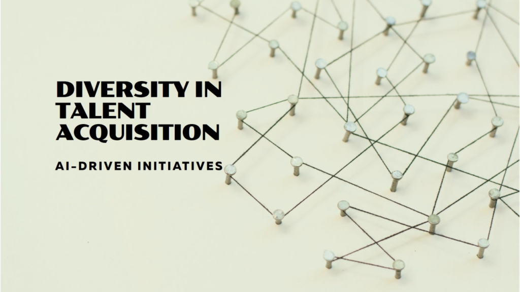 AI-Driven Diversity Initiatives in Talent Acquisition